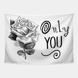 Only You. Fancy Typography with Rose Flower Tapestry