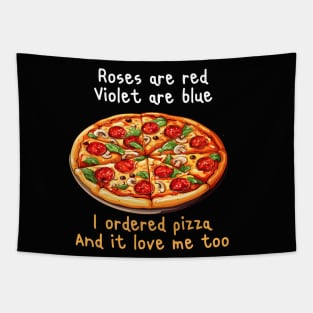 ROSES ARE RED VIOLET ARE BLUE I ORDERED PIZZA AND IT LOVE ME TOO Tapestry