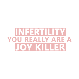 Infertility joy killer T-Shirt