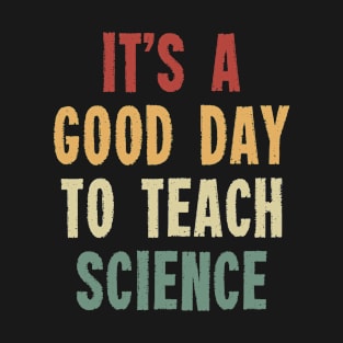 its a good day to teach science T-Shirt