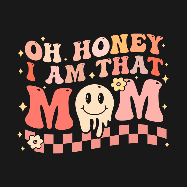 Oh Honey I Am That Mom by TheDesignDepot