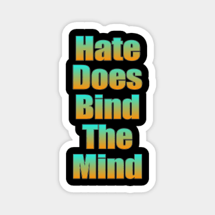 Hate Does Bind The Mind Magnet