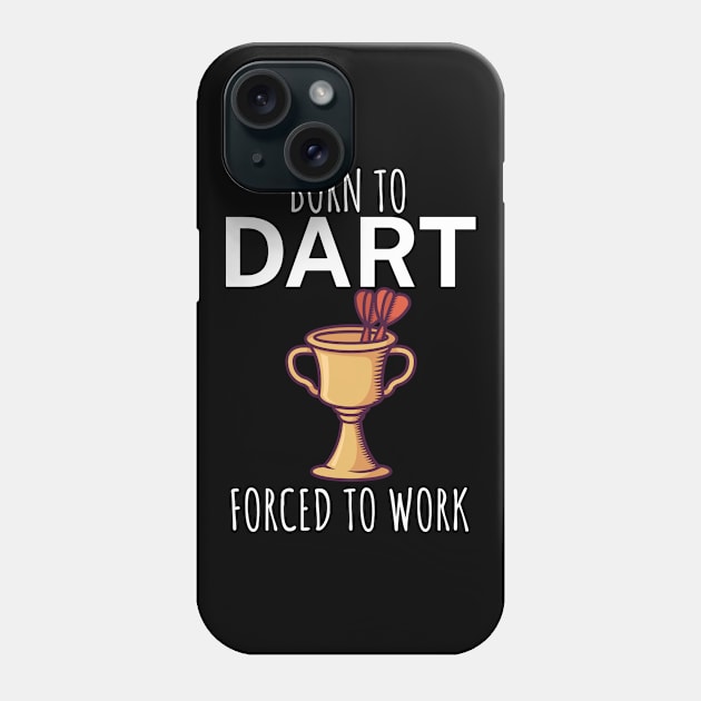 Born to dart forced to work Phone Case by maxcode