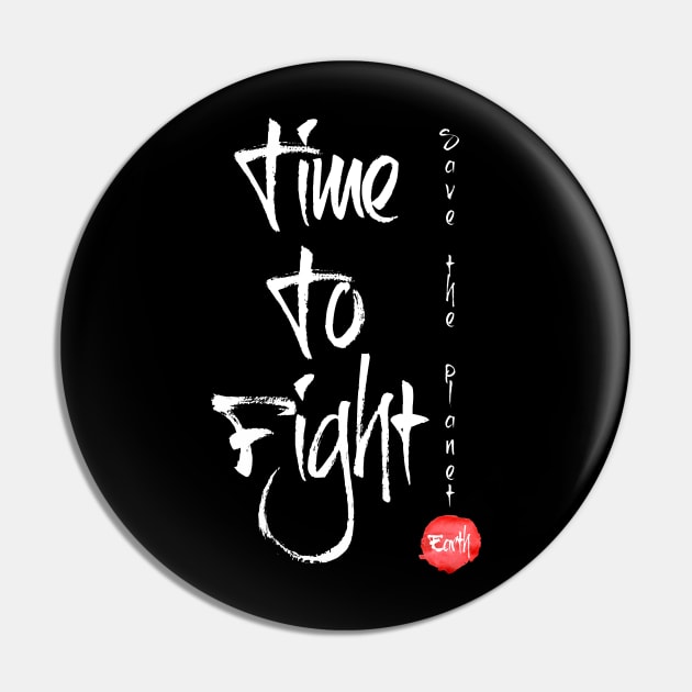 Time To Fight Save The Planet Pin by monsieurfour