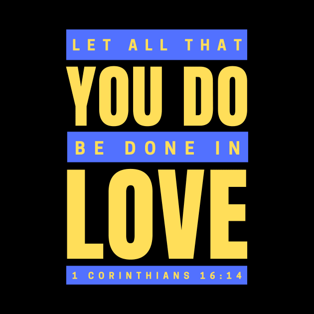 Let all that you do be done in love | Bible Verse 1 Corinthians 16:14 by All Things Gospel