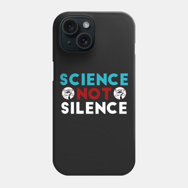 Science Not Silence Phone Case by BTXstore