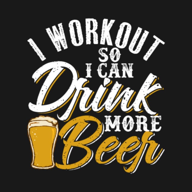 I Workout So I Can Drink More Beer by LailaLittlerwm