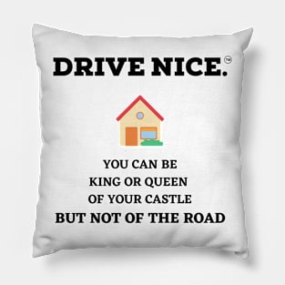 Drive Nice, King/Queen of your castle Pillow