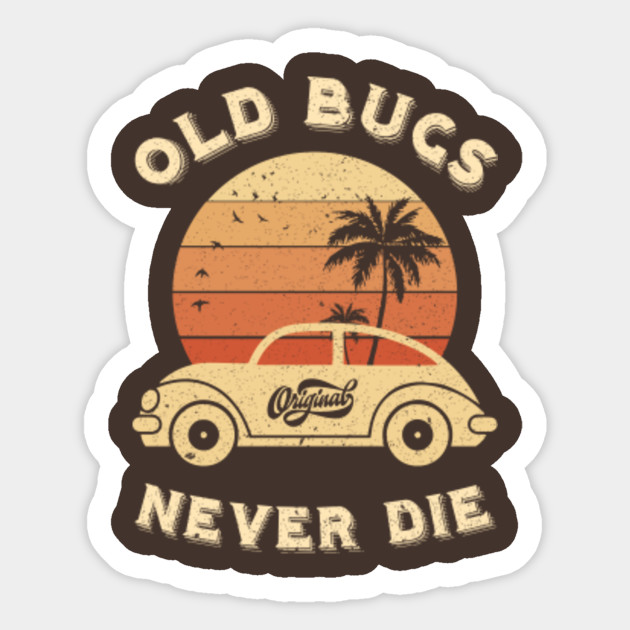 Old Bugs Never Die Summer Retro Vintage Bug Beetle Car Old Bugs Never Die Summer Retro Vintage Sticker Teepublic