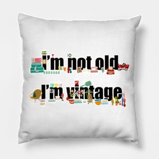 I’m not old I’m vintage Pillow