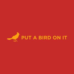 Put a bird on it T-Shirt