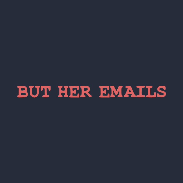 BUT HER EMAILS by MAR-A-LAGO RAIDERS