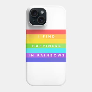 I Find Happiness In Rainbows Phone Case