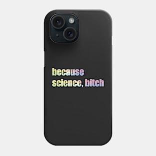 Because Science Bitch Phone Case