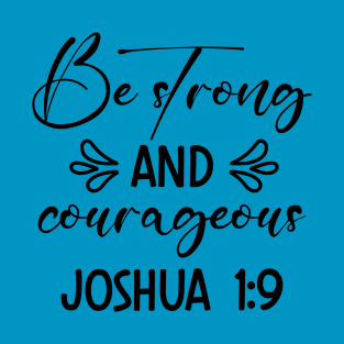 Be Strong And Courageous, Bible verse_Joshua1:9 T-Shirt