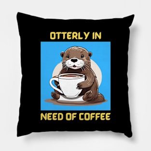 Otterly In Need Of Coffee | Otter Pun Pillow