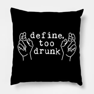 Define Too Drunk Pillow