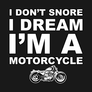 I Don't Snore I Dream I'm a Motorcycle Shirt Biker Dad Gift T-Shirt T-Shirt