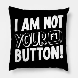 I Am Not Your F1 Button! V2 Pillow