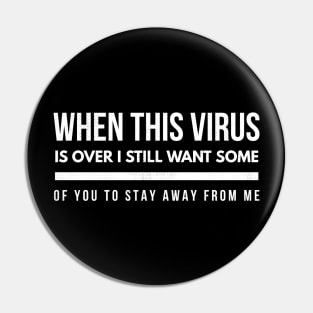 When this Virus is Over, I still want some of you to Stay Away Pin