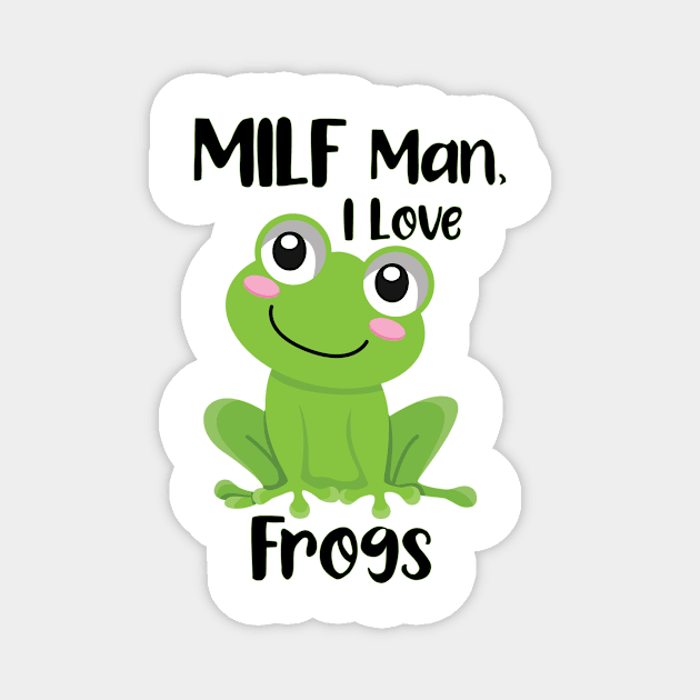 MILF Man I Love Frogs Magnet by Ras-man93