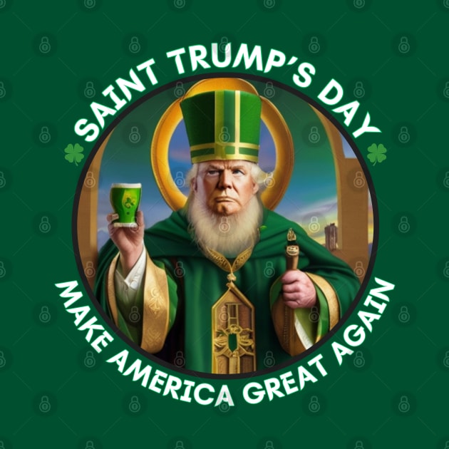 ST. TRUMP'S DAY! MAKE AMERICA GREAT AGAIN! by Lolane