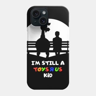 I’m Still A Toysrus Kid (Male) Phone Case