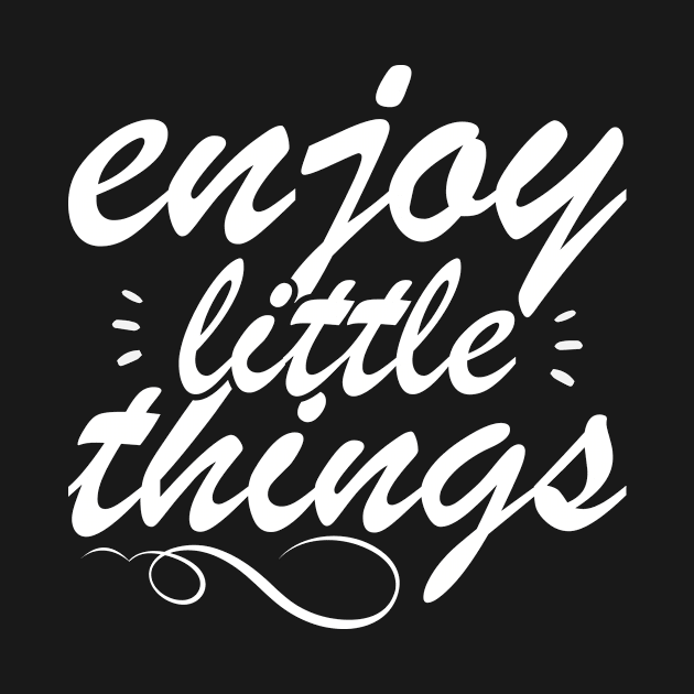 Enjoy Little Things - Uplifting Message by IlanaArt