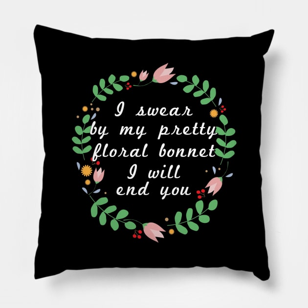 I swear by my pretty floral bonnet I will end you Pillow by Meow Meow Designs