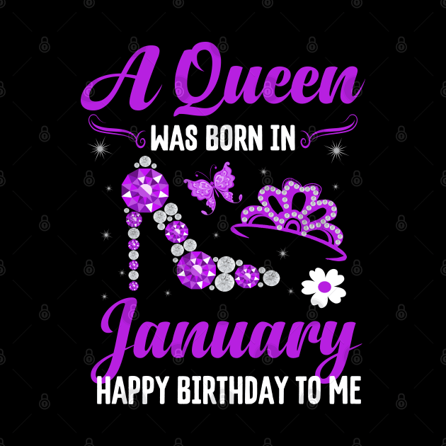 A Queen Was Born In january Happy Birthday To Me by CoolTees