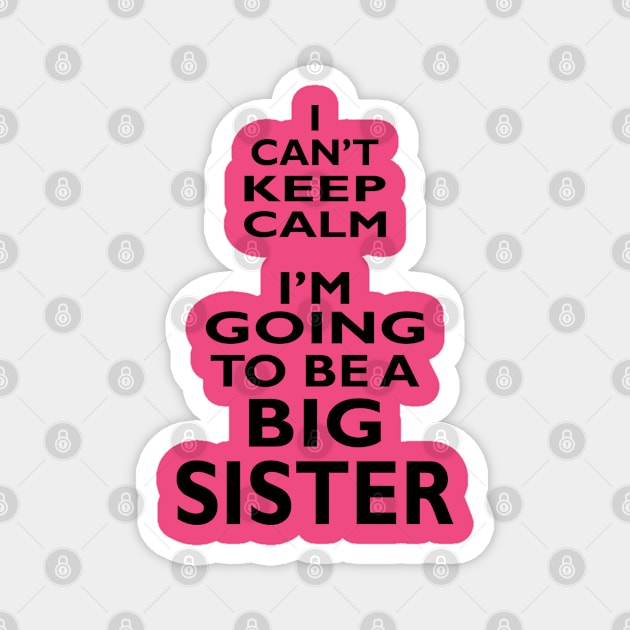 I Can't Keep Calm. I'm Going To Be A Big Sister Magnet by PeppermintClover