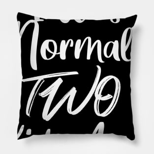 I Was Normal Two Kids Ago Pillow