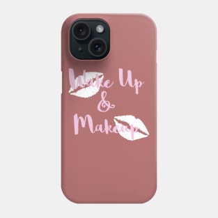 Wake Up and Make Up Phone Case