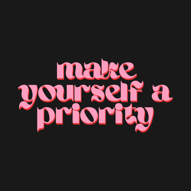 Make Yourself a Priority by groovyfolk