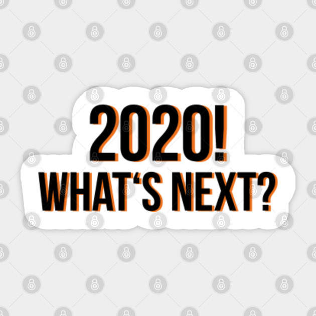 2020 What S Next Funny 2020 Memes Sticker Teepublic