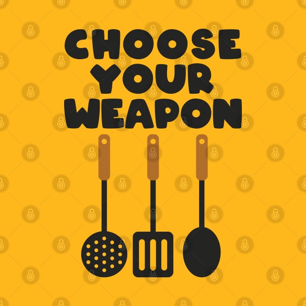 CHOOSE YOUR WEAPON by EdsTshirts