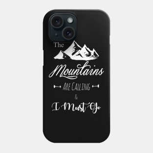 The mountains are calling and I must go Phone Case