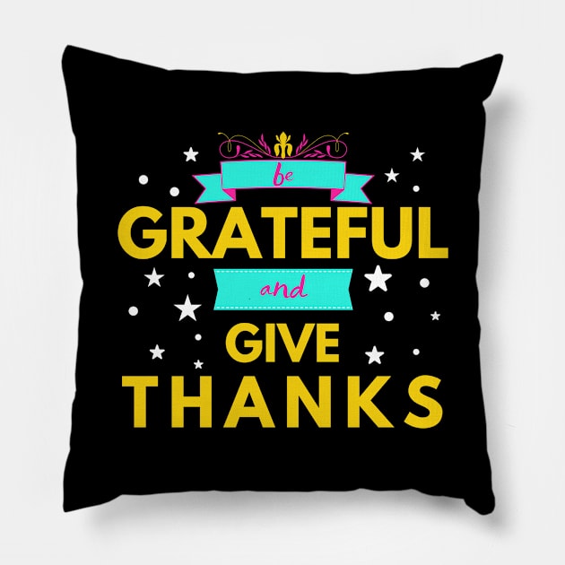 Be Grateful and Give Thanks Pillow by Merch4Days