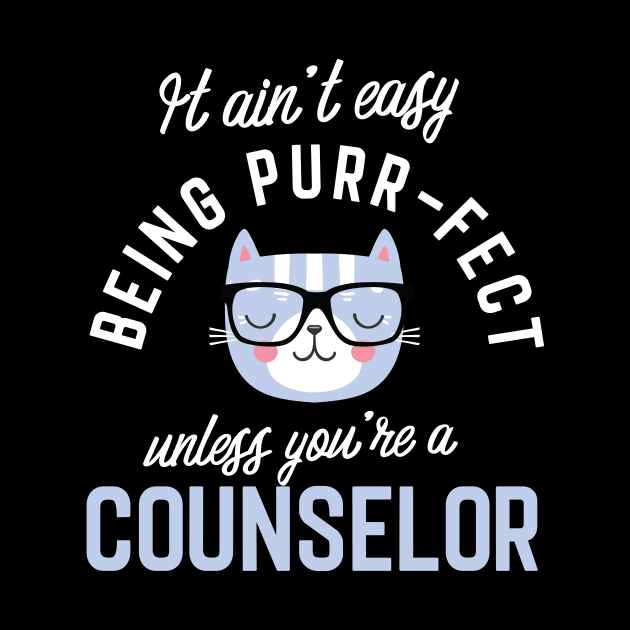 Counselor Cat Lover Gifts - It ain't easy being Purr Fect by BetterManufaktur