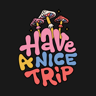 Have A Nice Trip T-Shirt