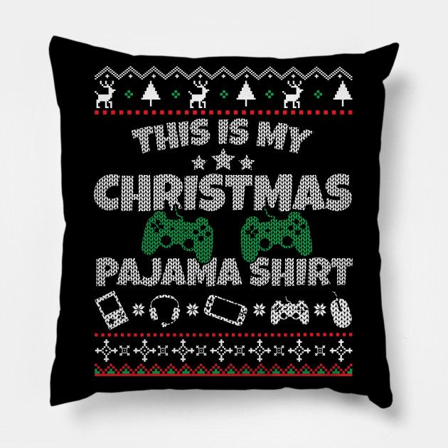 This Is My Christmas Pajama Gaming Funny Video Gamer Ugly This Is My Christmas Pajama Pillow Teepublic