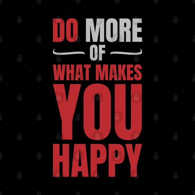 Do more of what makes you happy by Frajtgorski