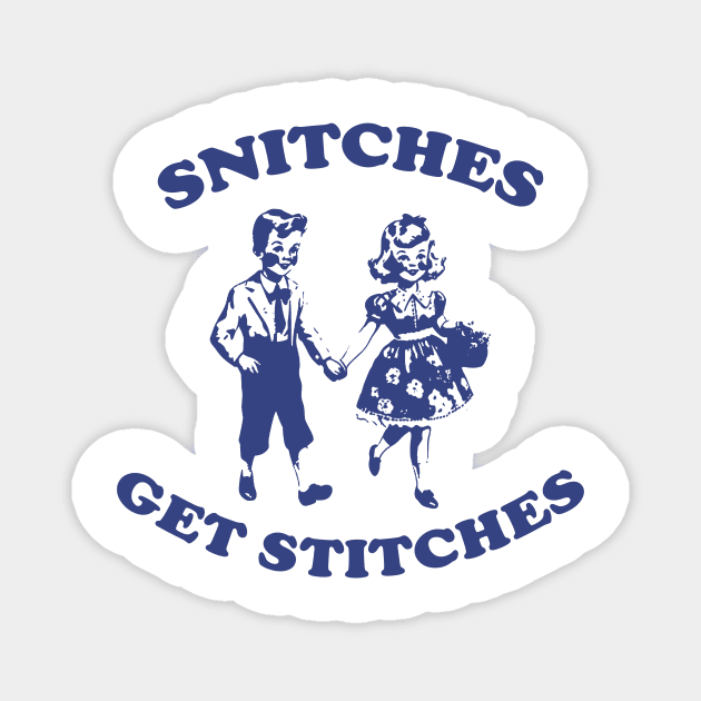 Snitches Get Stitches Tee - Funny Y2K Magnet by Justin green