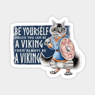 Be Yourself. Unless you can be a Viking. Like Freyar! Magnet