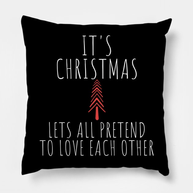 Its Christmas Lets All Pretend To Love Each Another. Christmas Humor. Rude, Offensive, Inappropriate Christmas Design In White Pillow by That Cheeky Tee