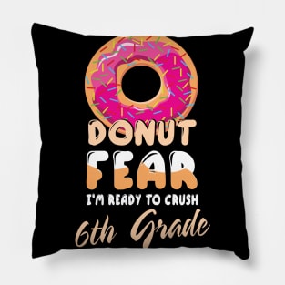 Donut Fear I'm Ready To Crush 6th Grade Class Back To School Pillow