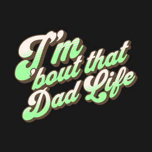 I'm About That Dad Life T-Shirt