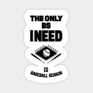 The Only Bs I Need Is Baseball Season Magnet