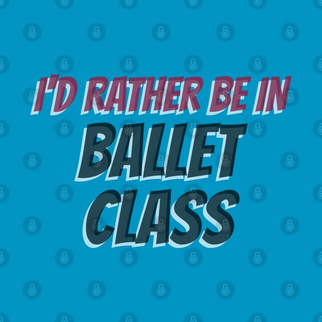 I’D RATHER BE IN BALLET CLASS by MY BOY DOES BALLET