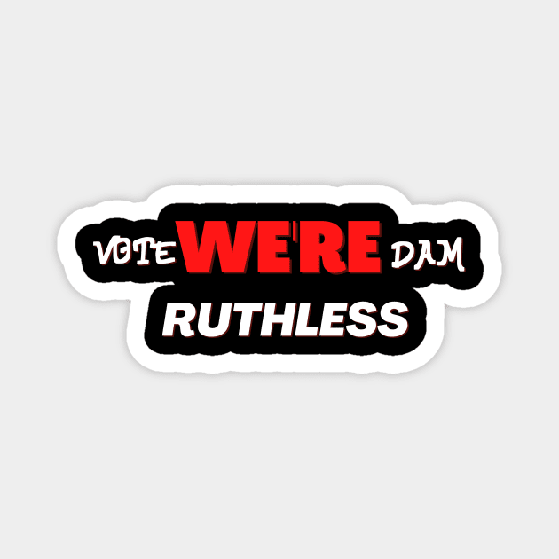 Vote we're dam ruthless Magnet by NICHE&NICHE